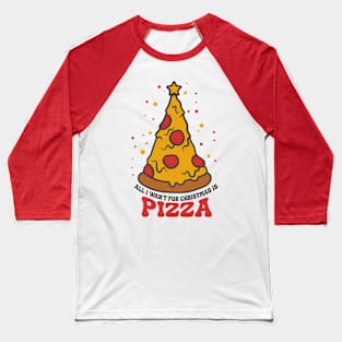 all i wan't for christmas is pizza Baseball T-Shirt